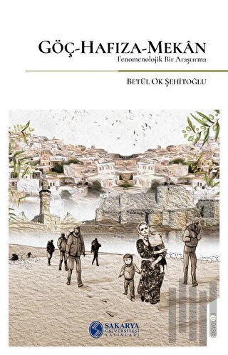 Göç-Hafıza-Mekan Fenomenolojik Bir Araştırma-