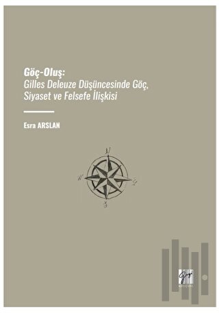 Göç-Oluş: Gilles Deleuze Düşüncesinde Göç, Siyaset Ve Felsefe İlişkisi