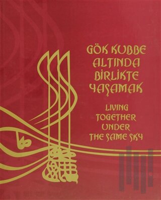 Gök Kubbe Altında Birlikte Yaşamak / Living Together Under The Same Sky (Ciltli)