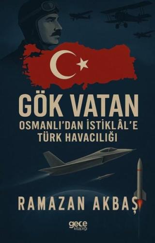 Gök Vatan - Osmanlı'dan İstiklal'e Türk Havacılığı