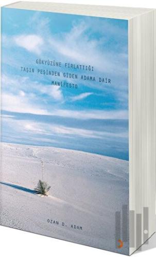 Gökyüzüne Fırlattığı Taşın Peşinden Giden Adama Dair Manifesto