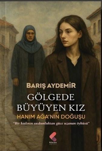 Gölgede Büyüyen Kız - Hanım Ağa'nın Doğuşu