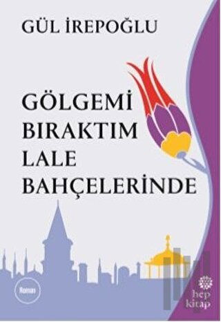 Gölgemi Bıraktım Lale Bahçelerinde