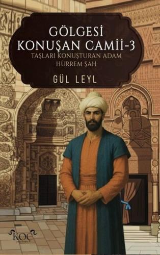 Gölgesi Konuşan Camii 3 - Taşları Konuşturan Adam Hürrem Şah (Ciltli) 
