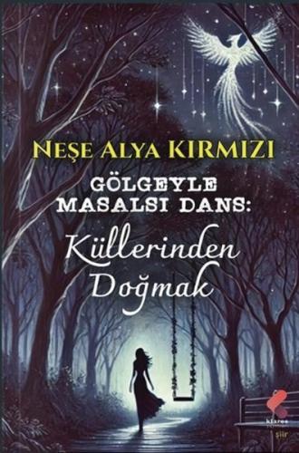 Gölgeyle Masalsı Dans: Küllerinden Doğmak