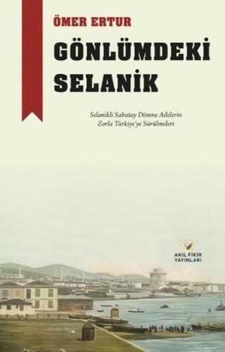 Gönlümdeki Selanik - Selanikli Sabatay Dönme Ailelerin Zorla Türkiye'y