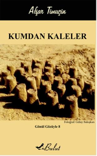Gönül Gözüyle 8-Kumdan Kaleler | Kitap Ambarı