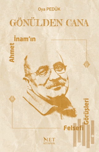 Gönülden Cana - Ahmet İnam'ın Felsefi Görüşleri