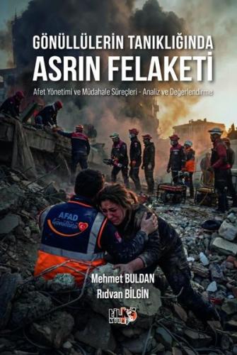 Gönüllülerin Tanıklığında Asrın Felaketi - Afet Yönetimi ve Müdahale Süreçleri - Analiz ve Değerlendirme