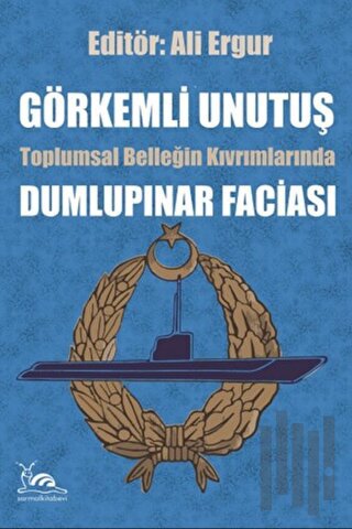 Görkemli Unutuş - Toplumsal Belleğin Kıvrımlarında Dumlupınar Faciası 