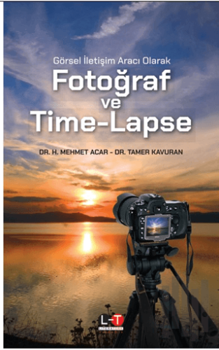 Görsel İletişim Aracı Olarak Fotoğraf ve Time-Lapse | Kitap Ambarı
