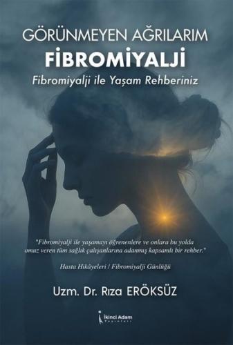 Görünmeyen Ağrılarım Fibromiyalji - Fibromiyalji İle Yaşam Rehberiniz