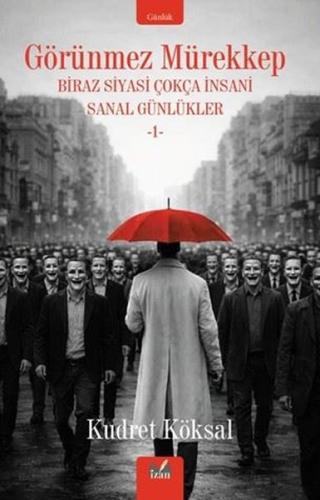 Görünmez Mürekkep - Biraz Siyasi Çokça İnsani Sanal Günlükler 1 | Kita