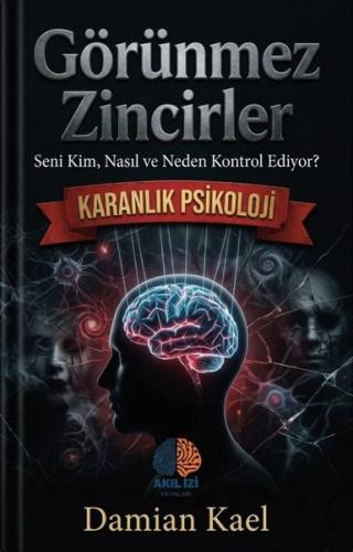 Görünmez Zincirler - Seni Kim Nasıl ve Neden Kontrol Ediyor?