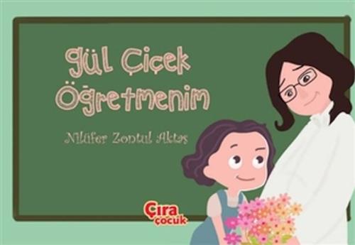 Gül Çiçek Öğretmenim | Kitap Ambarı
