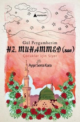 Gül Peygamberim Hz.Muhammed-Çocuklar için Siyer | Kitap Ambarı