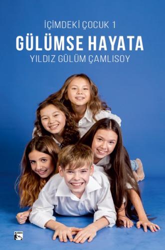 Gülümse Hayata - İçimdeki Çocuk 1 | Kitap Ambarı