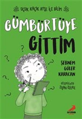 Gümbürtüye Gittim - Uçuk Kaçık Ayşe ile Bilim 2 | Kitap Ambarı