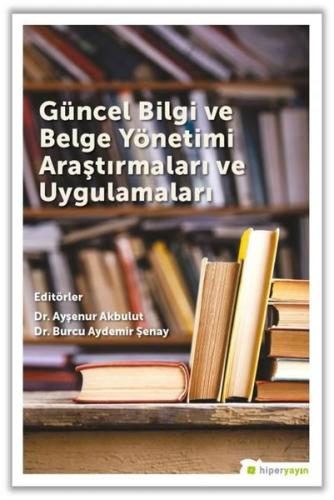 Güncel Bilgi ve Belge Yönetimi Araştırmaları ve Uygulamaları | Kitap A