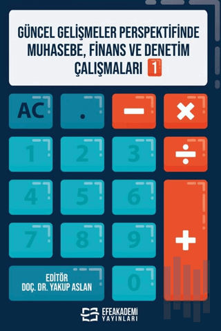 Güncel Gelişmeler Perspektifinde Muhasebe, Finans ve Denetim Çalışmaları 1