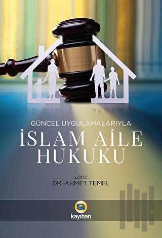 Güncel Uygulamalarıyla İslam Aile Hukuku