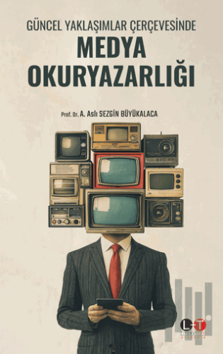 Güncel Yaklaşımlar Çerçevesinde Medya Okuryazarlığı