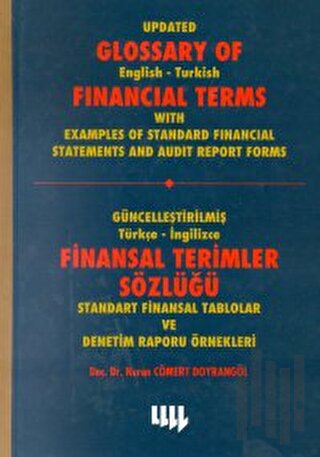 Güncelleştirilmiş Türkçe-İngilizce Finansal Terimler Sözlüğü Standart Finansal Tablolar ve Denetim Raporu Örnekleri Update Glossary of English-Turkish Financial Terms With Examples of Standard Financial Statements And Audit Report Forms (Ciltli)