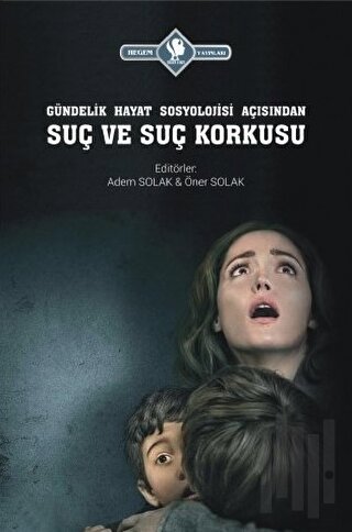 Gündelik Hayat Sosyolojisi Açısından Suç ve Suç Korkusu | Kitap Ambarı