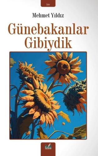 Günebakanlar Gibiydik | Kitap Ambarı