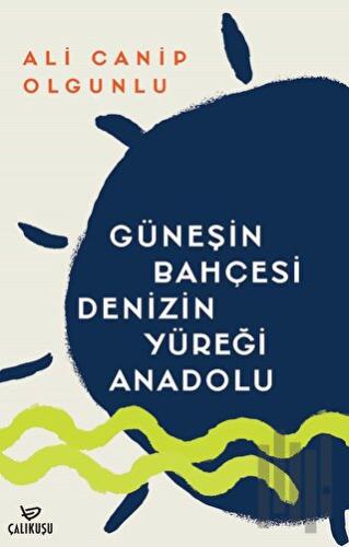 Güneşin Bahçesi Denizin Yüreği Anadolu | Kitap Ambarı