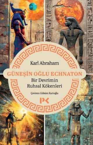 Güneşin Oğlu Echnaton: Bir Devrimin Ruhsal Kökenleri | Kitap Ambarı