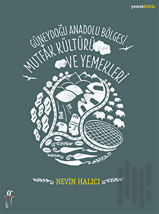 Güneydoğu Anadolu Bölgesi Mutfak Kültürü ve Yemekleri | Kitap Ambarı