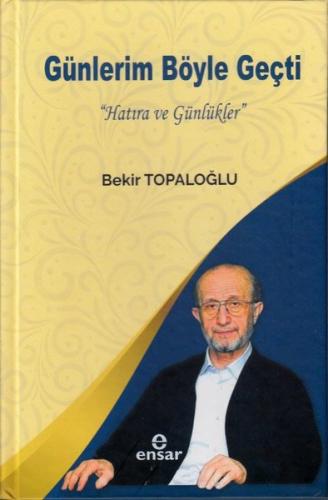 Günlerim Böyle Geçti - Hatıra ve Günlükler (Ciltli)
