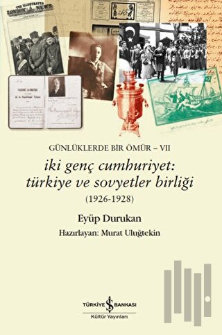 Günlüklerde Bir Ömür VII - İki Genç Cumhuriyet: Türkiye ve Sovyetler B
