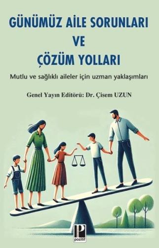 Günümüz Aile Sorunları ve Çözüm Yolları - Mutlu ve Sağlıklı Aileler İçin Uzman Yaklaşımları