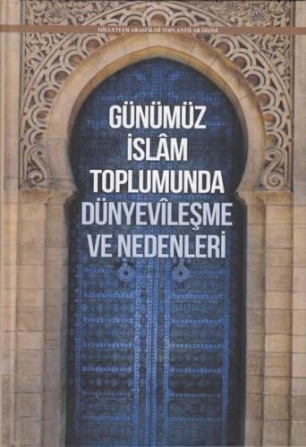Günümüz İslam Toplumunda Dünyevileşme ve Nedenleri (Ciltli) | Kitap Am