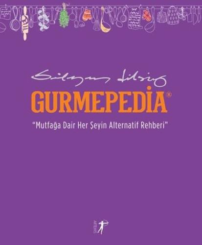 Gurmepedia - Mutfağa Dair Her Şeyin Alternatif Rehberi (Ciltli)