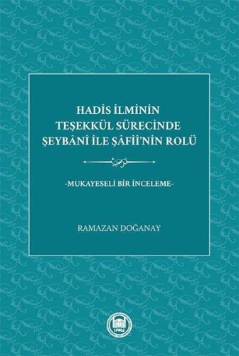 Hadis İlminin Teşekkül Sürecinde Şeybani ile Şafii'nin Rolü - Mukayeseli Bir İnceleme