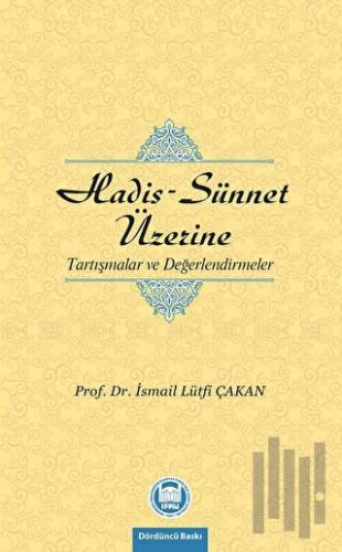 Hadis - Sünnet Üzerine Tartışmalar ve Değerlendirmeler