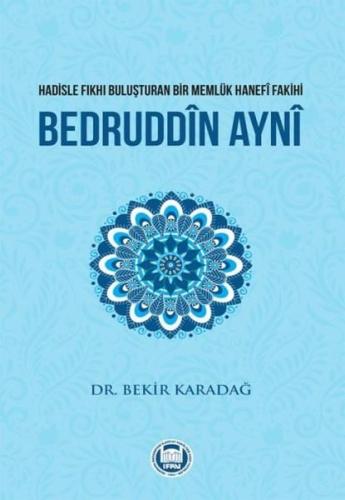 Hadisle Fıkhı Buluşturan Bir Memluk Hanefi Fakihi Bedruddin Ayni