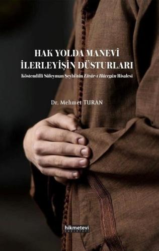 Hak Yolda Manevi İlerleyişin Düsturları - Köstendilli Süleyman Şeyhi'nin Etvar'ı Hacegan Risalesi