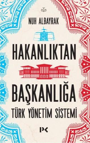 Hakanlıktan Başkanlığa: Türk Yönetim Sistemi