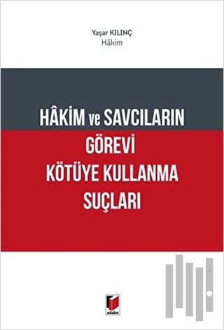 Hakim ve Savcıların Görevi Kötüye Kullanma Suçları