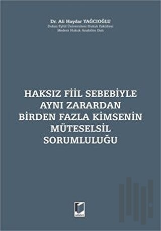 Haksız Fiil Sebebiyle Aynı Zarardan Birden Fazla Kimsenin Müteselsil Sorumluluğu (Ciltli)