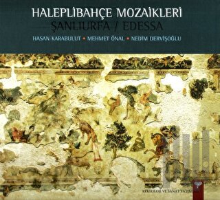 Haleplibahçe Mozaikleri Şanlıurfa / Edessa (Ciltli) | Kitap Ambarı