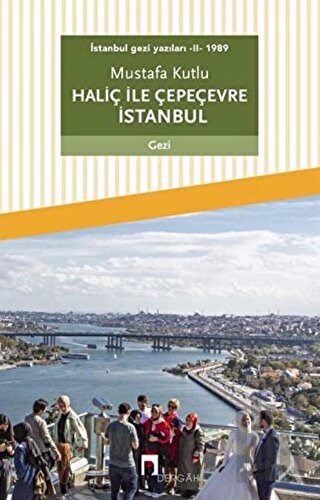 Haliç ile Çepeçevre İstanbul / İstanbul Gezi Yazıları 2 | Kitap Ambarı