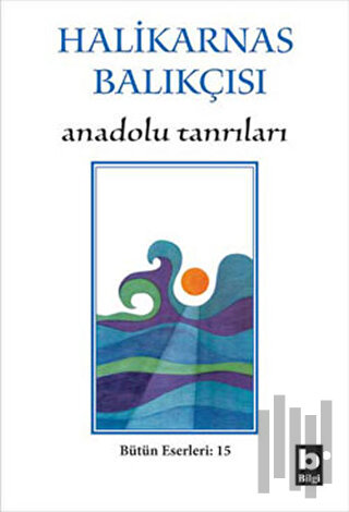 Halikarnas Balıkçısı - Anadolu Tanrıları Bütün Eserleri 15 | Kitap Amb