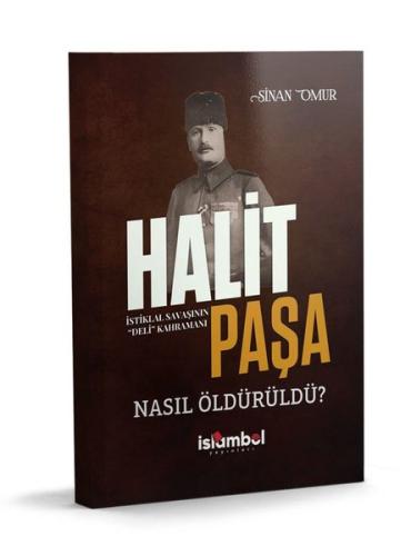 Halit Paşa Nasıl Öldürüldü? İstiklal Savaşının Deli Kahramanı | Kitap 