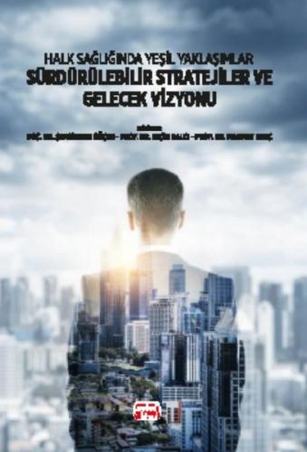 Halk Sağlığında Yeşil Yaklaşımlar - Sürdürülebilir Stratejiler ve Gele