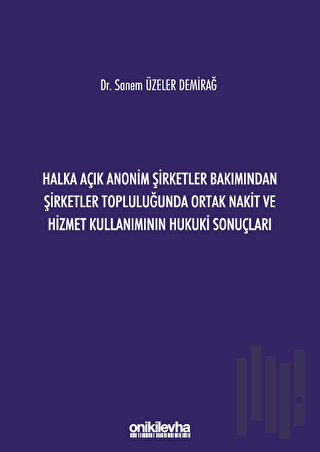Halka Açık Anonim Şirketler Bakımından Şirketler Topluluğunda Ortak Nakit ve Hizmet Kullanımının Hukuki Sonuçları